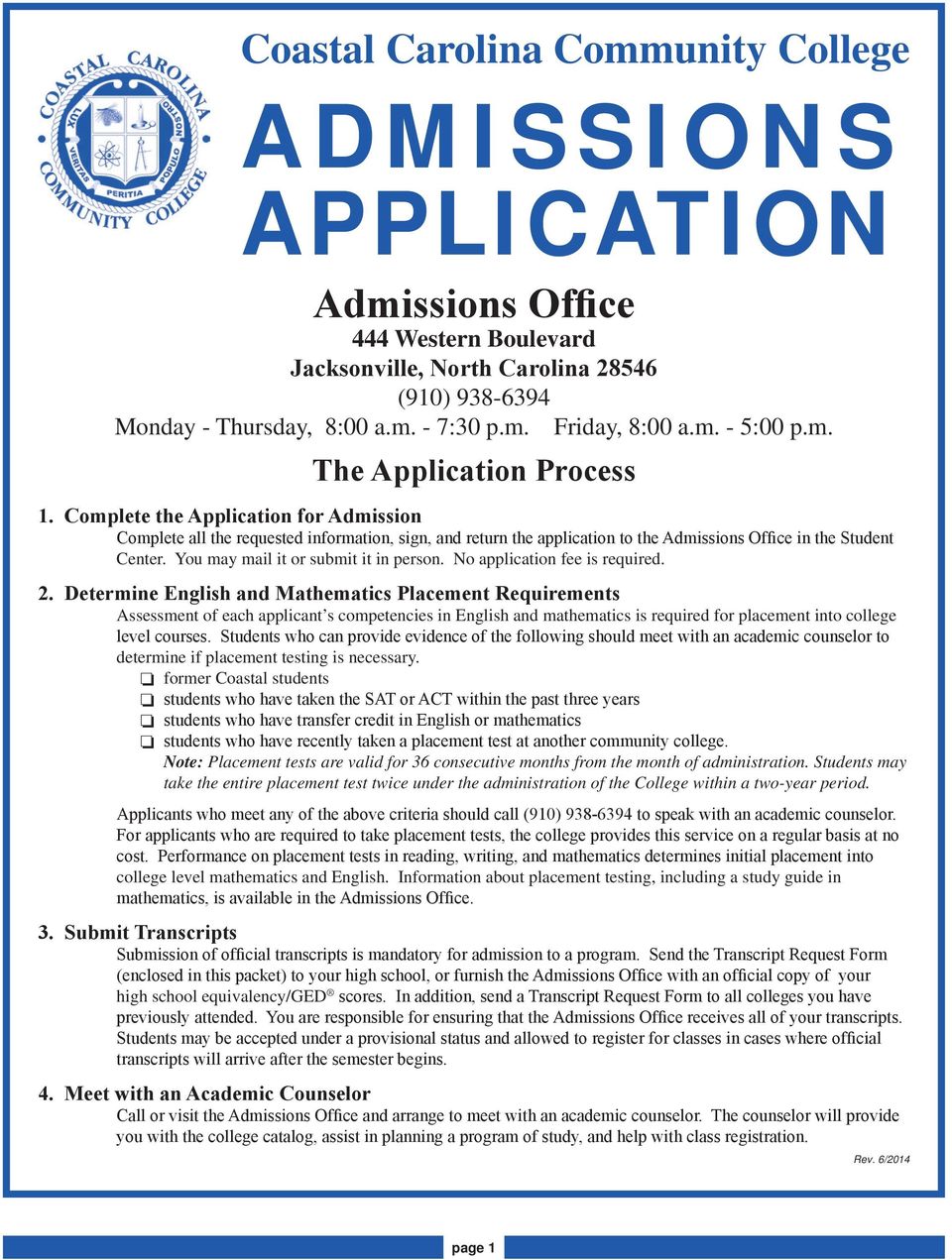Complete the Application for Admission Complete all the requested information, sign, and return the application to the Admissions Office in the Student Center. You may mail it or submit it in person.