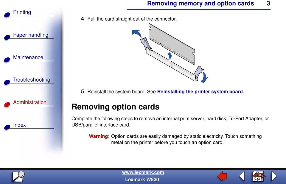 Removing option cards Complete the following steps to remove an internal print server, hard disk,