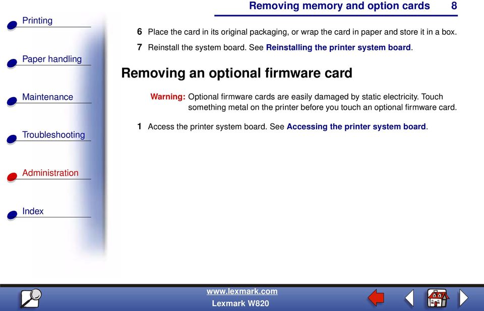 Removing an optional firmware card Warning: Optional firmware cards are easily damaged by static electricity.
