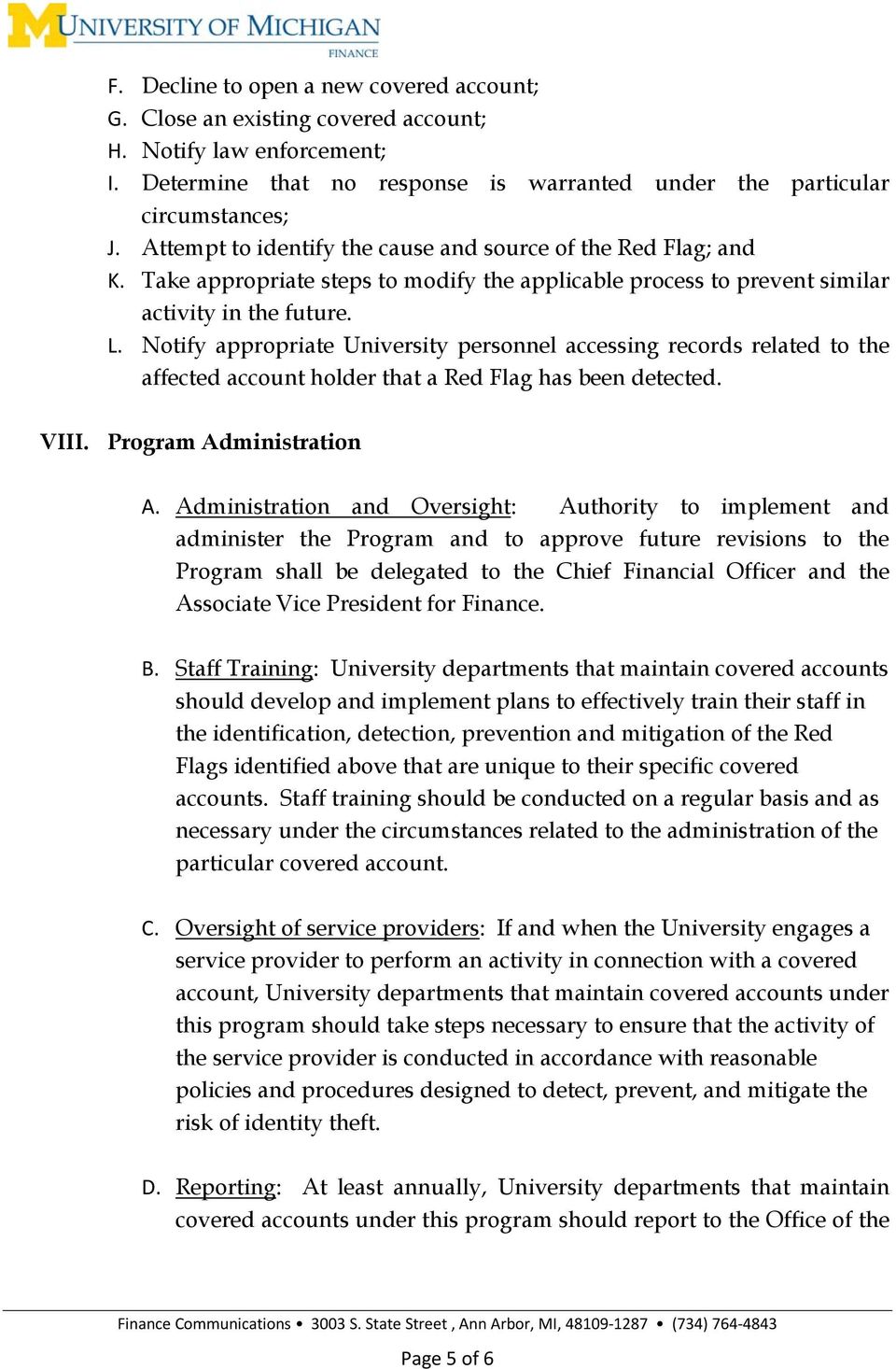 Notify appropriate University personnel accessing records related to the affected account holder that a Red Flag has been detected. VIII. Program Administration A.