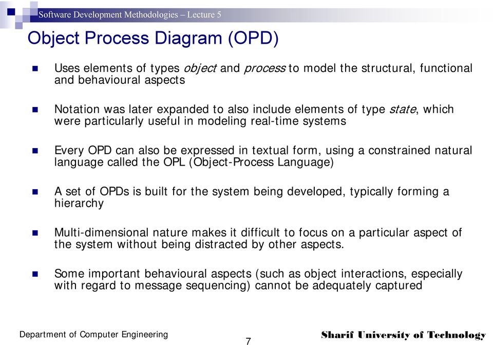 (Object-Process Language) A set of OPDs is built for the system being developed, typically forming a hierarchy Multi-dimensional nature makes it difficult to focus on a particular aspect