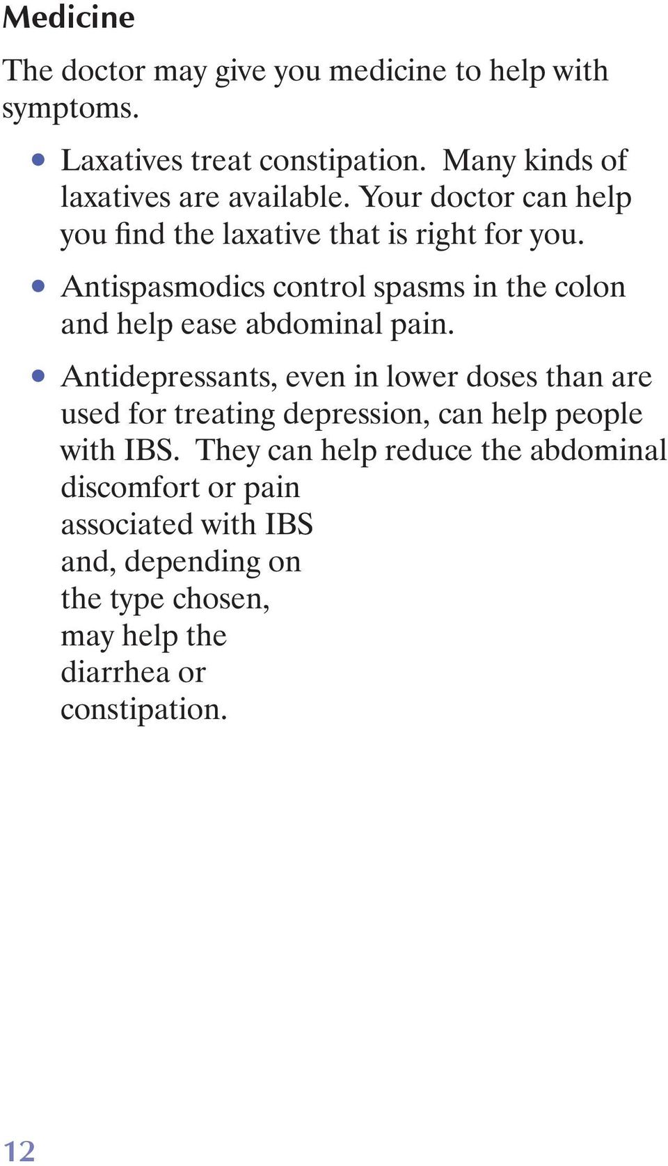 Antispasmodics control spasms in the colon and help ease abdominal pain.