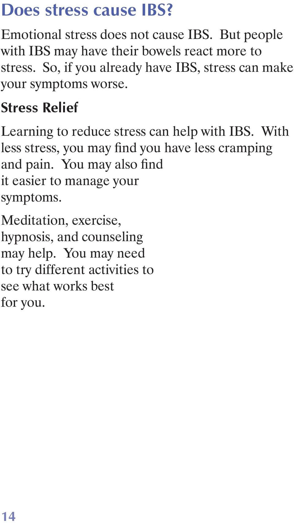 With less stress, you may find you have less cramping and pain. You may also find it easier to manage your symptoms.