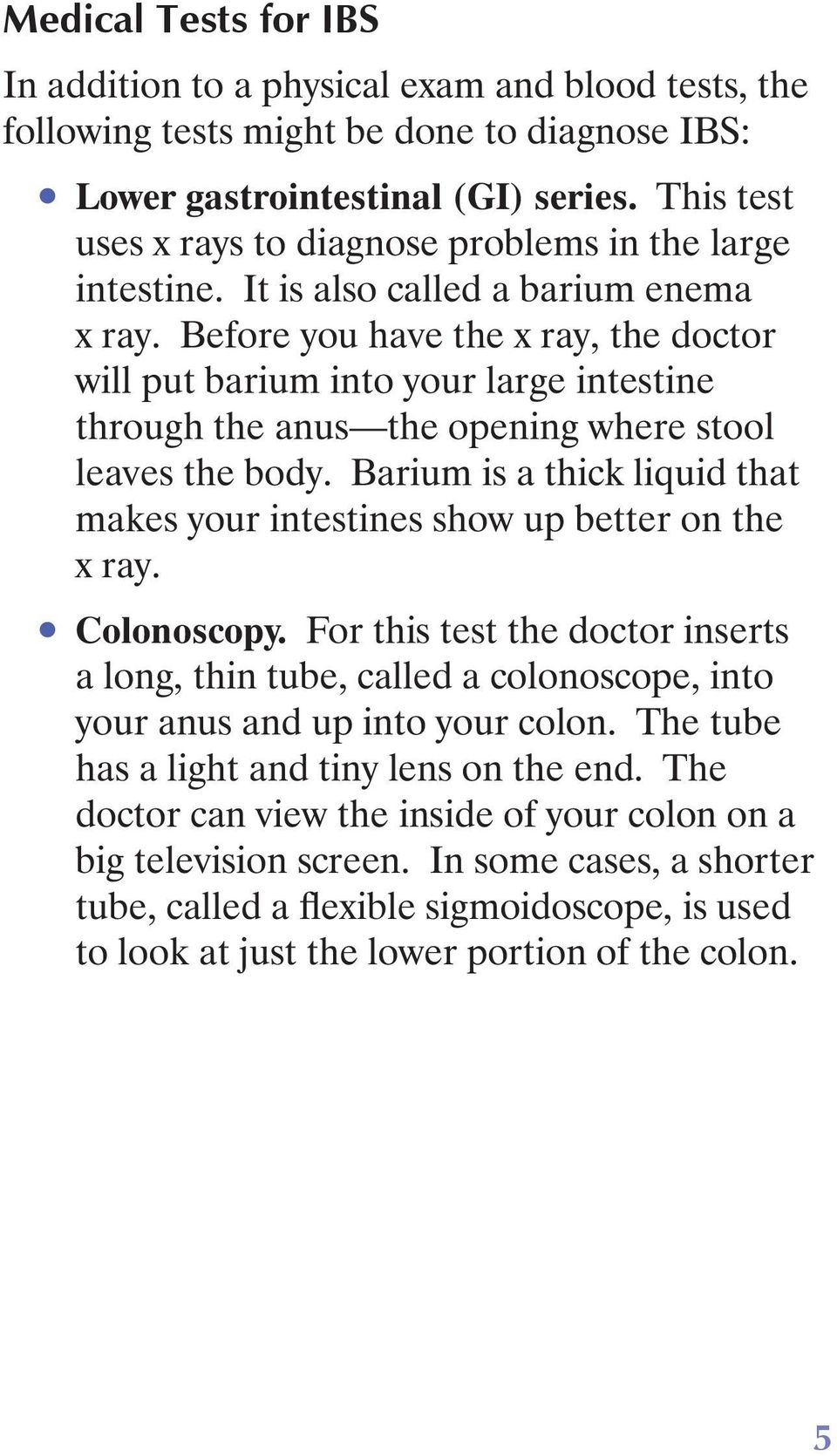 Before you have the x ray, the doctor will put barium into your large intestine through the anus the opening where stool leaves the body.
