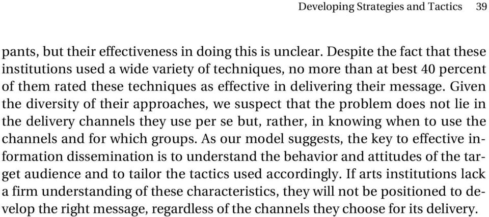 Given the diversity of their approaches, we suspect that the problem does not lie in the delivery channels they use per se but, rather, in knowing when to use the channels and for which groups.