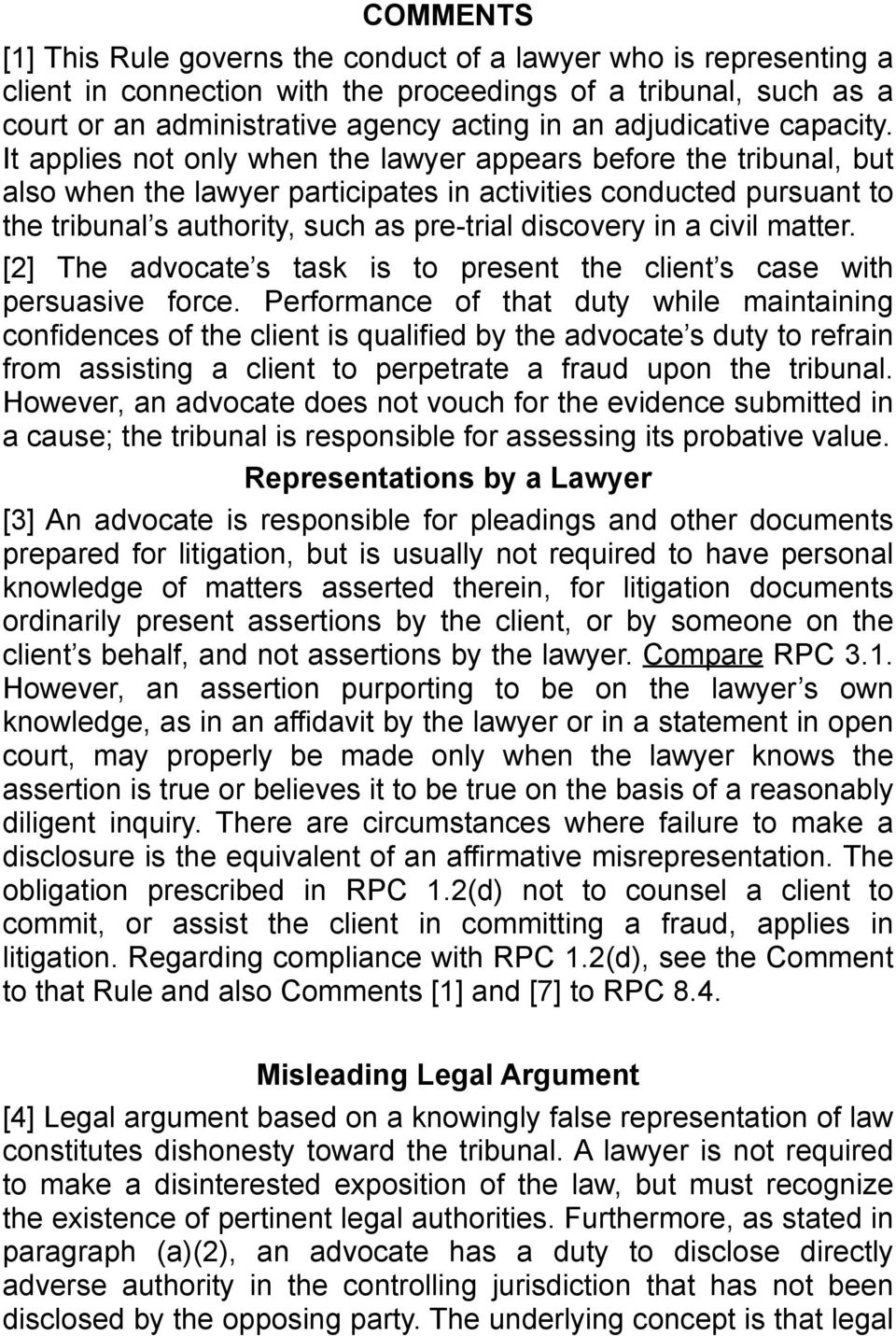 It applies not only when the lawyer appears before the tribunal, but also when the lawyer participates in activities conducted pursuant to the tribunal s authority, such as pre-trial discovery in a