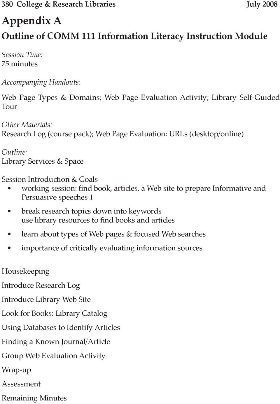working session: find book, articles, a Web site to prepare Informative and Persuasive speeches1 break research topics down into keywords use library resources to find books and articles learn about