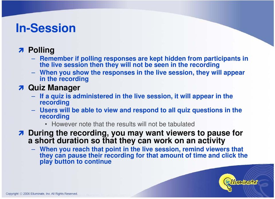 respond to all quiz questions in the recording However note that the results will not be tabulated During the recording, you may want viewers to pause for a short duration so that
