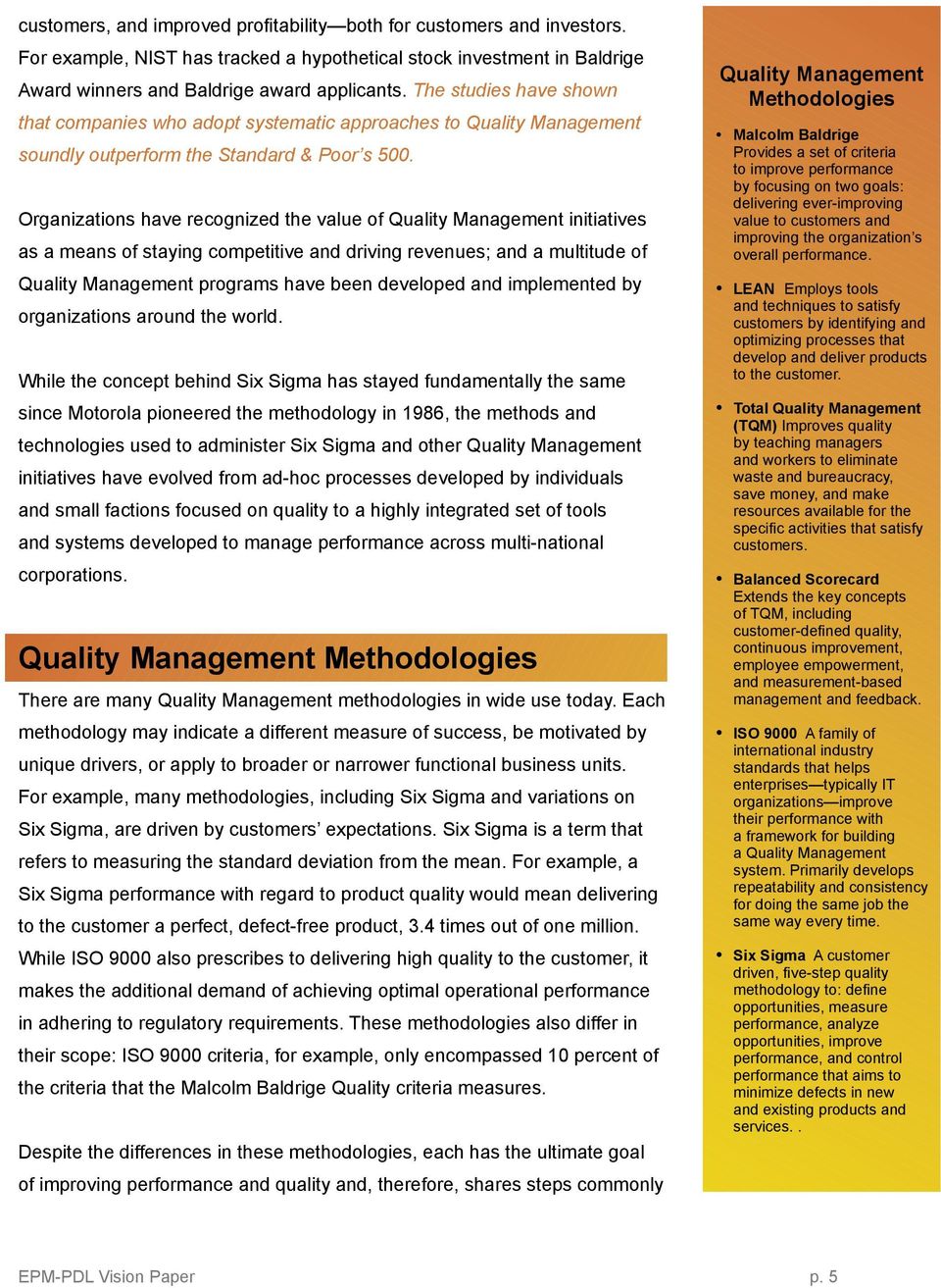 Organizations have recognized the value of Quality Management initiatives as a means of staying competitive and driving revenues; and a multitude of Quality Management programs have been developed