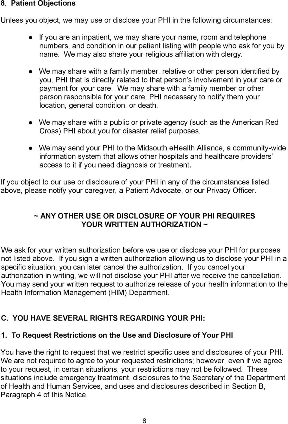 We may share with a family member, relative or other person identified by you, PHI that is directly related to that person s involvement in your care or payment for your care.