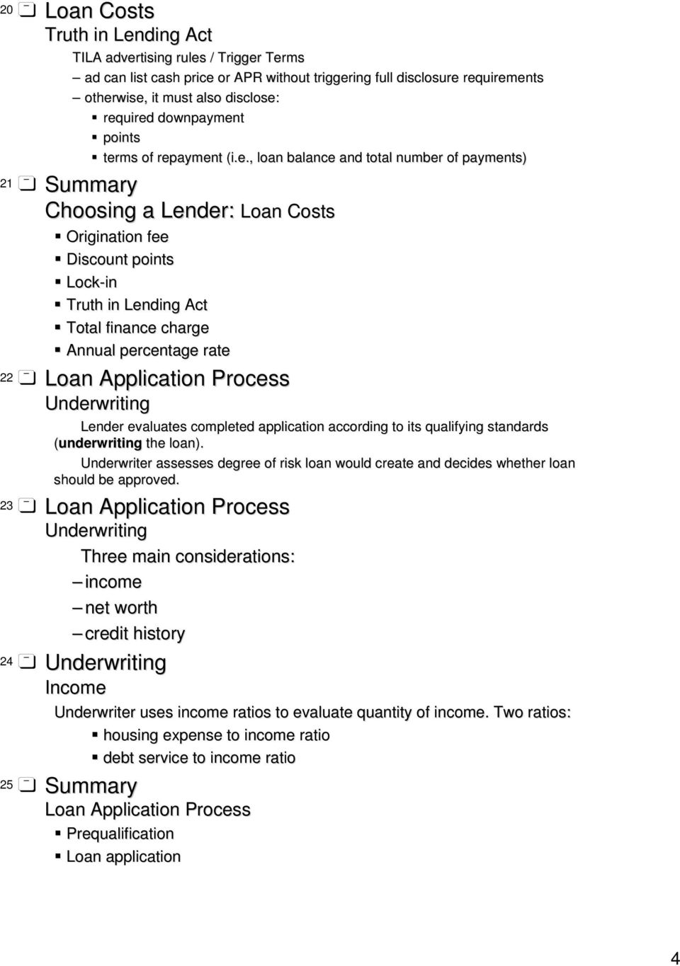 ayment (i.e., loan balance and total number of payments) 21 Summary Choosing a Lender: Loan Costs Origination fee Discount points Lock-in Total finance charge Annual percentage rate 22 Loan