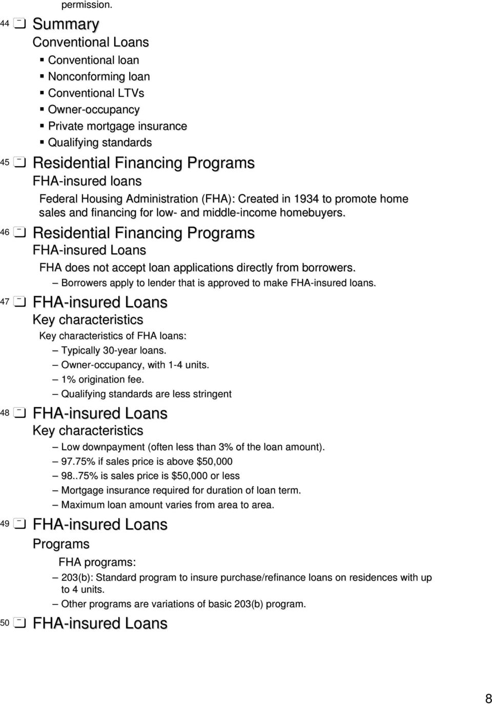loans Federal Housing Administration (FHA): Created in 1934 to promote home sales and financing for low- and middle-income income homebuyers.
