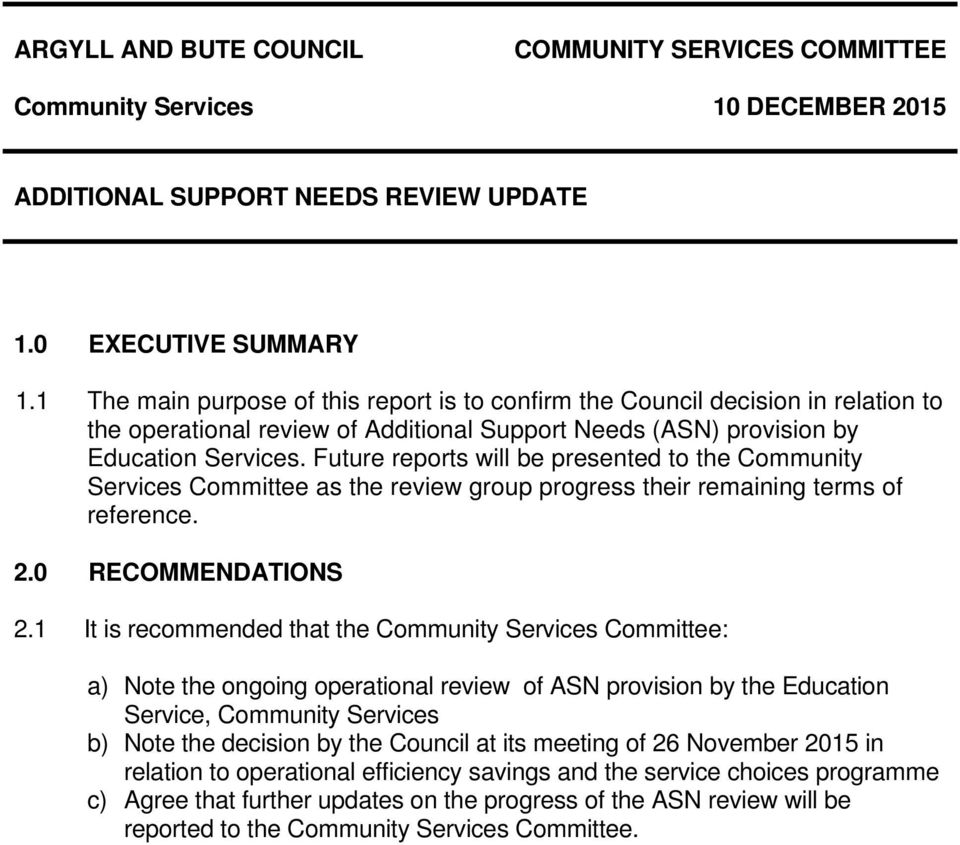 Future reports will be presented to the Community Services Committee as the review group progress their remaining terms of reference. 2.0 RECOMMENDATIONS 2.