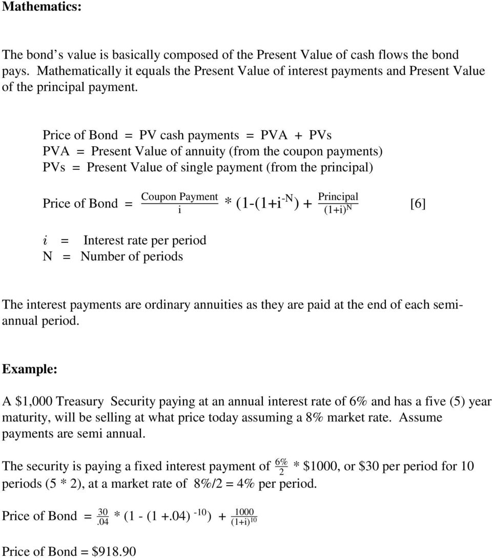 Price of Bond = PV cash payments = PVA + PVs PVA = Present Value of annuity (from the coupon payments) PVs = Present Value of single payment (from the principal) Coupon Payment i Principal (1+i)
