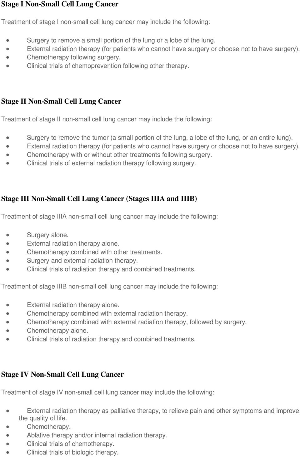 Stage II Non-Small Cell Lung Cancer Treatment of stage II non-small cell lung cancer may include the following: Surgery to remove the tumor (a small portion of the lung, a lobe of the lung, or an