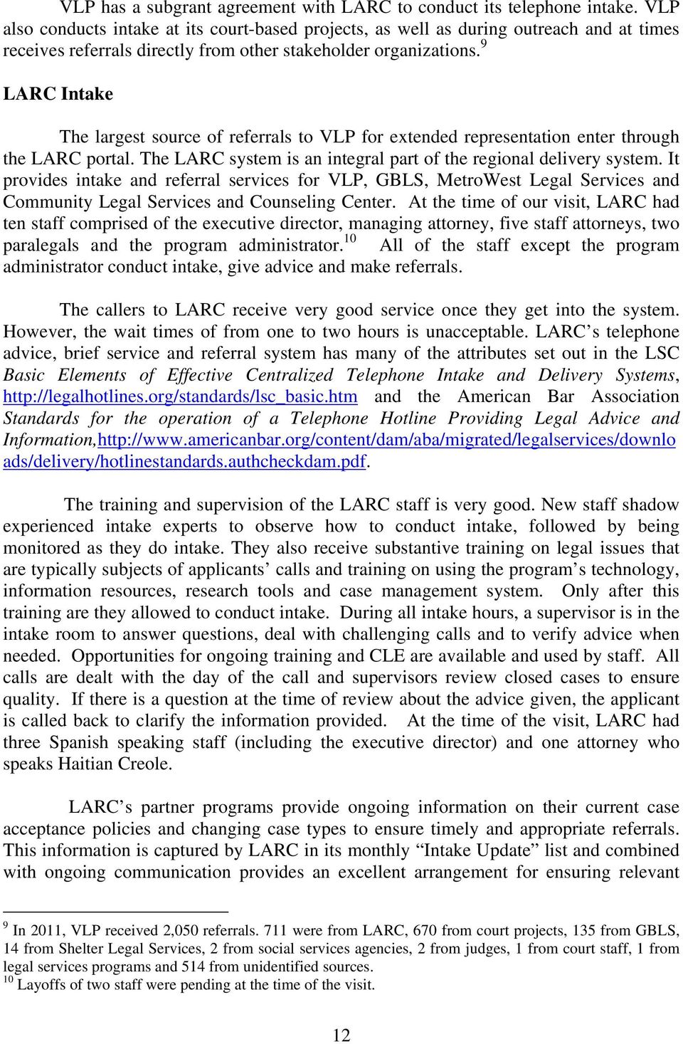 9 LARC Intake The largest source of referrals to VLP for extended representation enter through the LARC portal. The LARC system is an integral part of the regional delivery system.