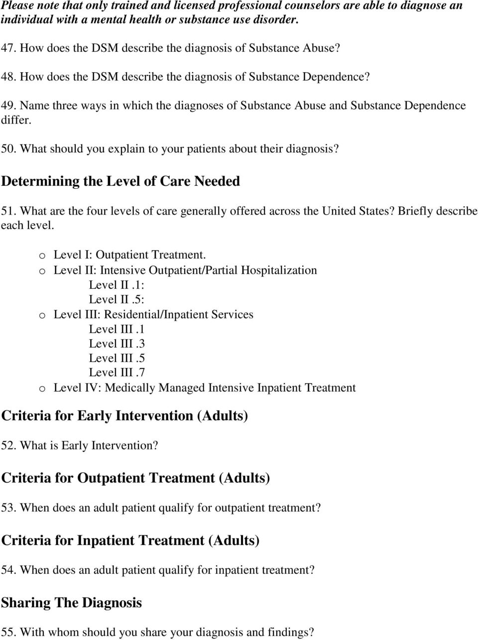 Name three ways in which the diagnoses of Substance Abuse and Substance Dependence differ. 50. What should you explain to your patients about their diagnosis? Determining the Level of Care Needed 51.