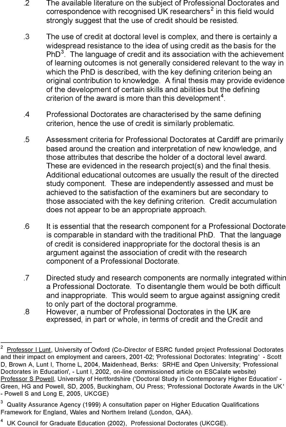 The language of credit and its association with the achievement of learning outcomes is not generally considered relevant to the way in which the PhD is described, with the key defining criterion