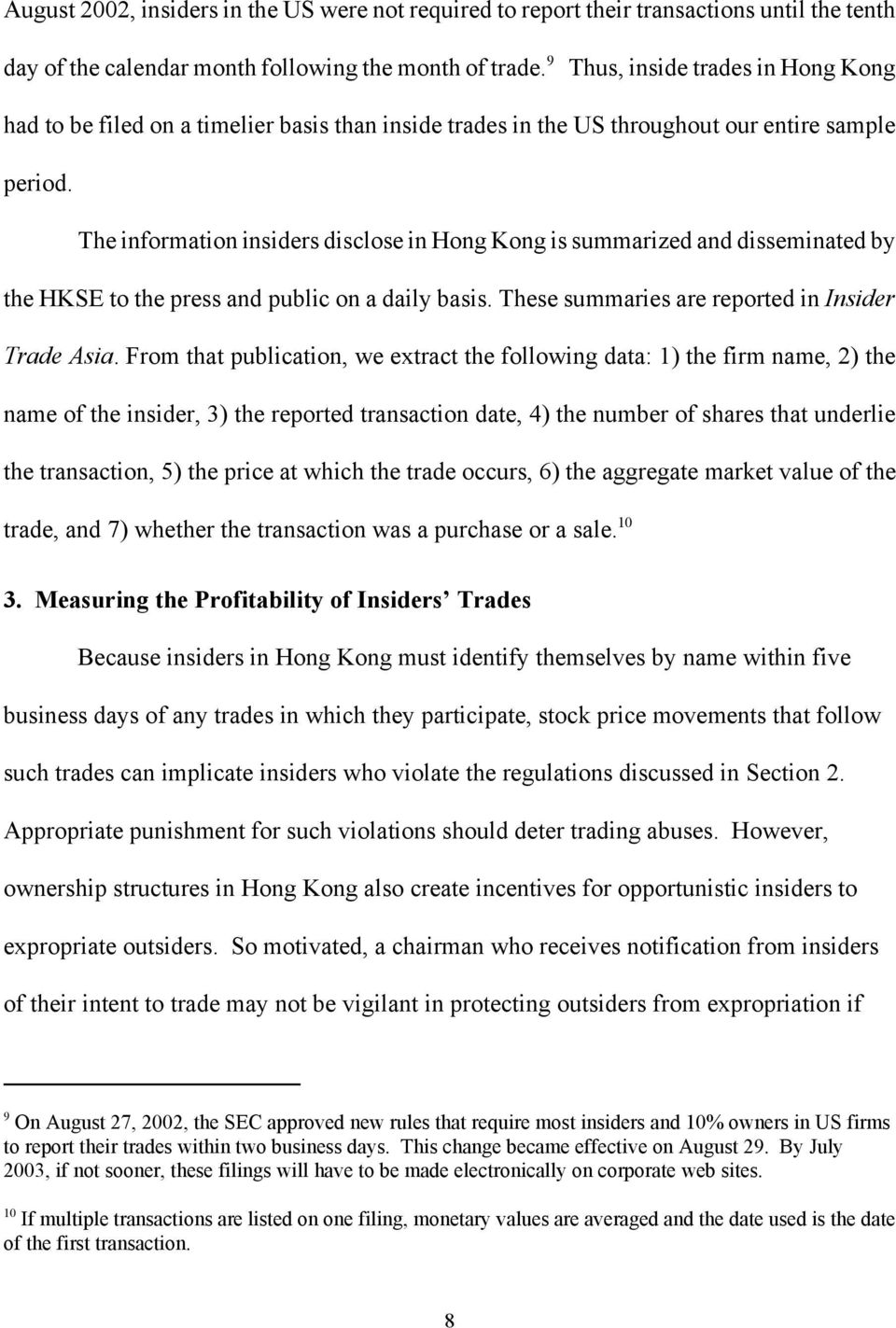 The information insiders disclose in Hong Kong is summarized and disseminated by the HKSE to the press and public on a daily basis. These summaries are reported in Insider Trade Asia.