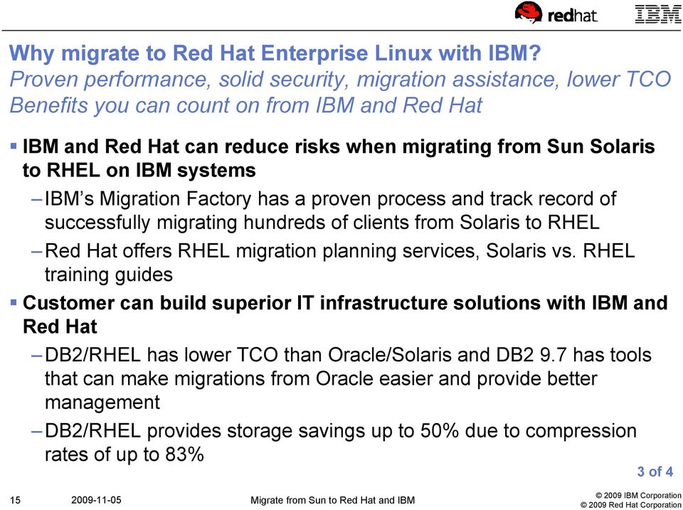 systems IBM s Migration Factory has a proven process and track record of successfully migrating hundreds of clients from Solaris to RHEL Red Hat offers RHEL migration planning services, Solaris