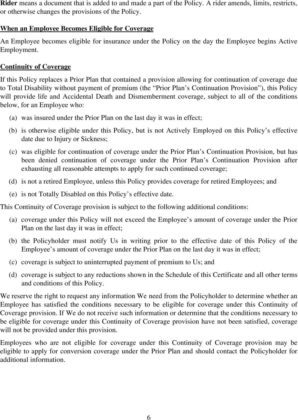 Continuity of Coverage If this Policy replaces a Prior Plan that contained a provision allowing for continuation of coverage due to Total Disability without payment of premium (the Prior Plan s