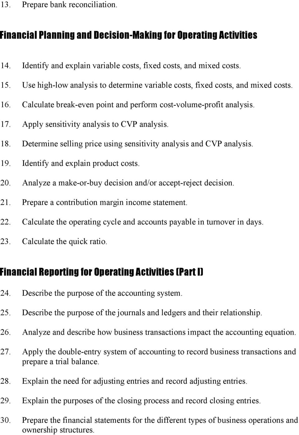 18. Determine selling price using sensitivity analysis and CVP analysis. 19. Identify and explain product costs. 20. Analyze a make-or-buy decision and/or accept-reject decision. 21.