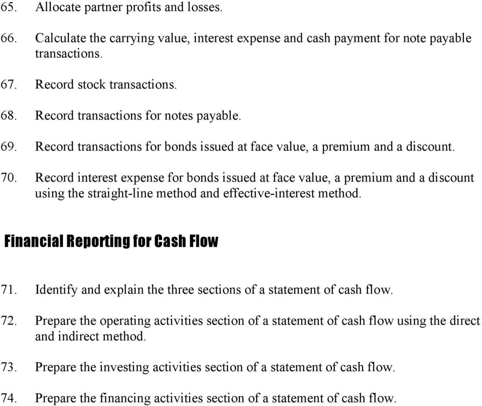 Record interest expense for bonds issued at face value, a premium and a discount using the straight-line method and effective-interest method. Financial Reporting for Cash Flow 71.