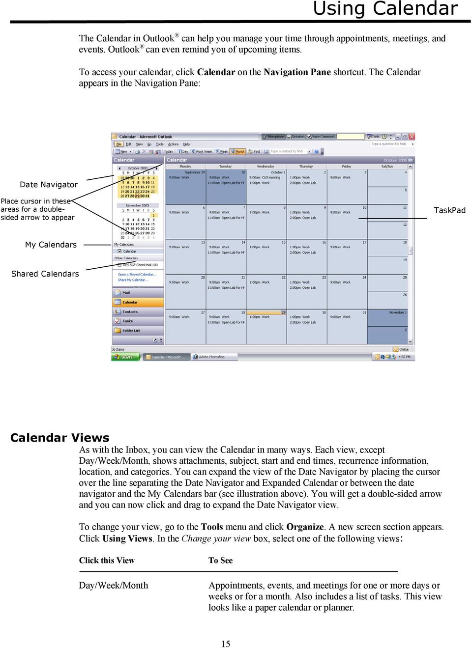 The Calendar appears in the Navigation Pane: Date Navigator Place cursor in these areas for a doublesided arrow to appear TaskPad My Calendars Shared Calendars Calendar Views As with the Inbox, you