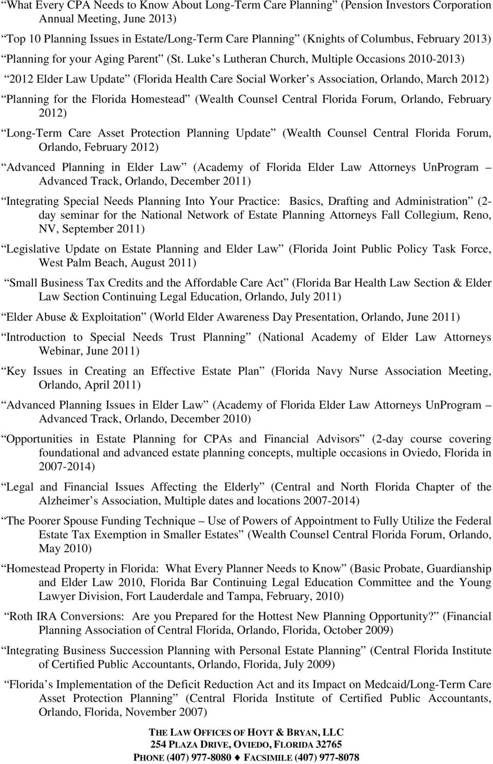 Luke s Lutheran Church, Multiple Occasions 2010-2013) 2012 Elder Law Update (Florida Health Care Social Worker s Association, Orlando, March 2012) Planning for the Florida Homestead (Wealth Counsel