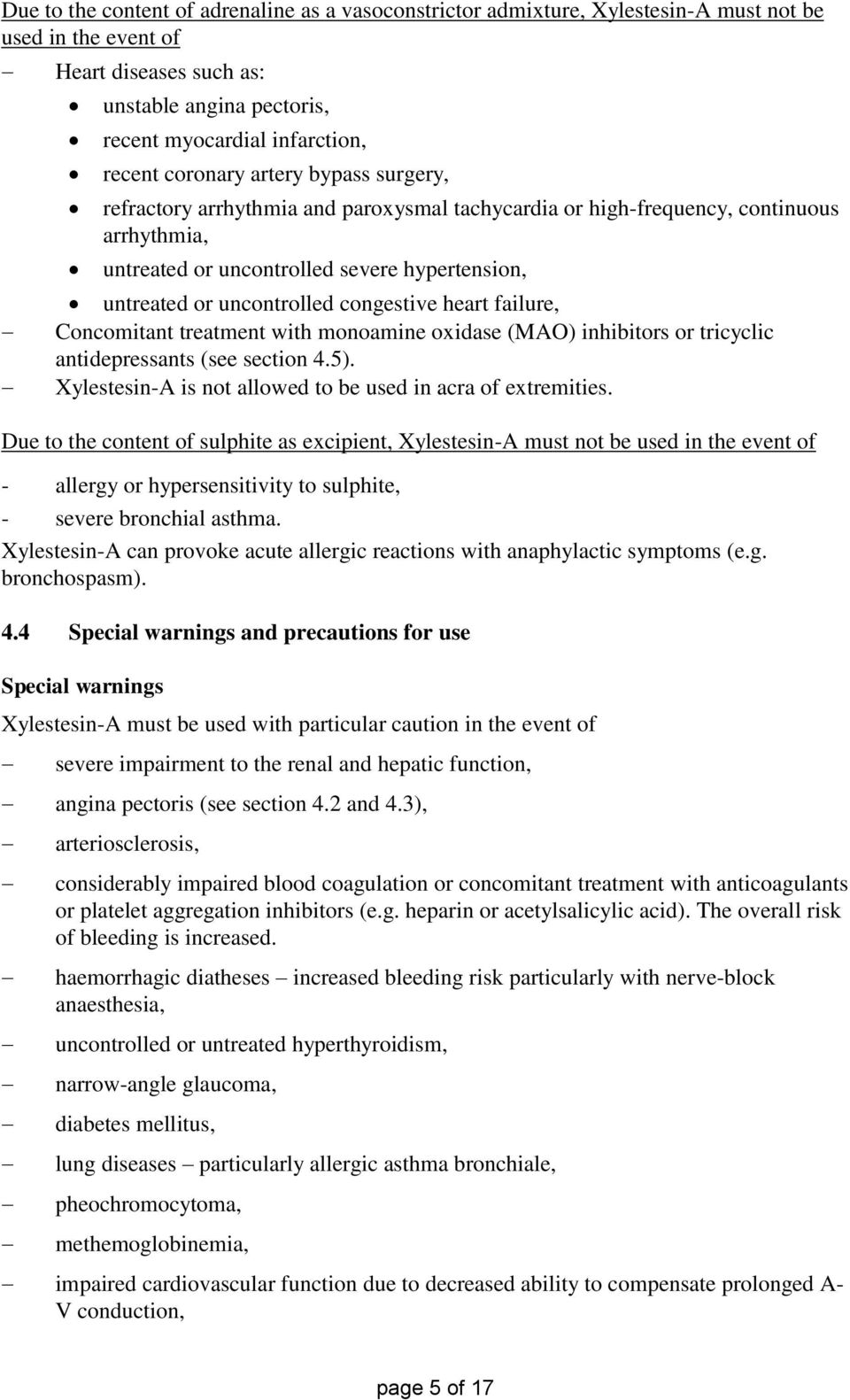 congestive heart failure, Concomitant treatment with monoamine oxidase (MAO) inhibitors or tricyclic antidepressants (see section 4.5). Xylestesin-A is not allowed to be used in acra of extremities.