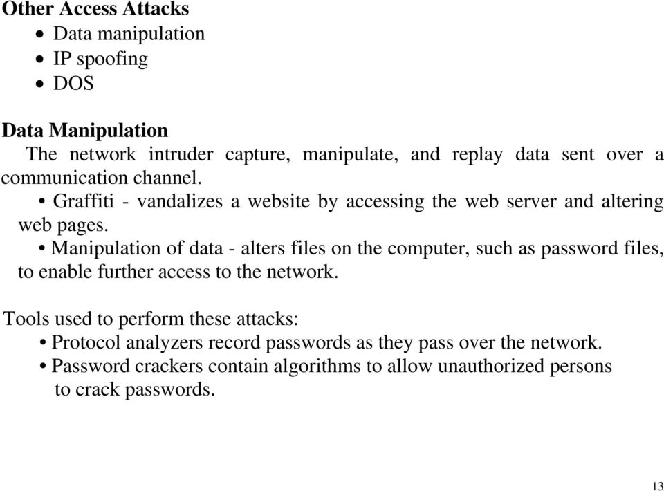 Manipulation of data - alters files on the computer, such as password files, to enable further access to the network.