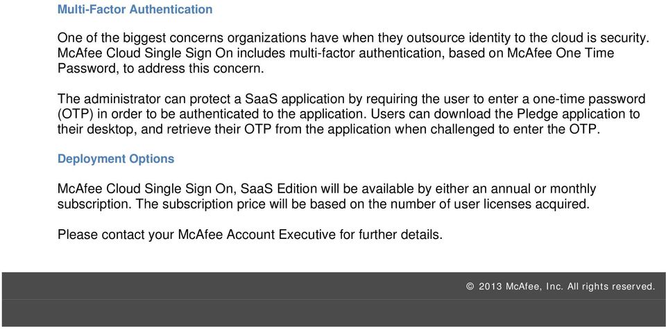 The administrator can protect a SaaS application by requiring the user to enter a one-time password (OTP) in order to be authenticated to the application.