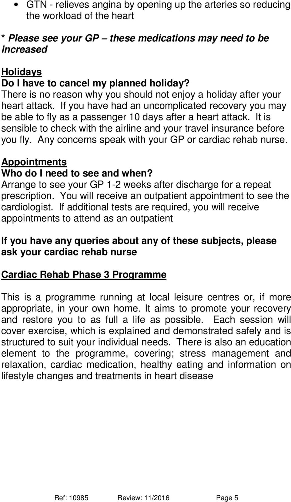 It is sensible to check with the airline and your travel insurance before you fly. Any concerns speak with your GP or cardiac rehab nurse. Appointments Who do I need to see and when?