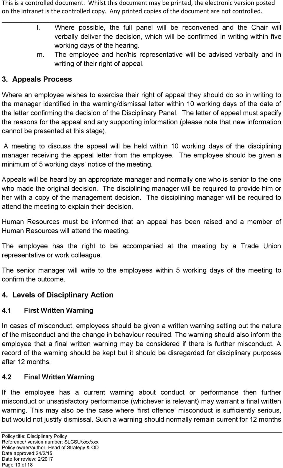 Appeals Process Where an employee wishes to exercise their right of appeal they should do so in writing to the manager identified in the warning/dismissal letter within 10 working days of the date of