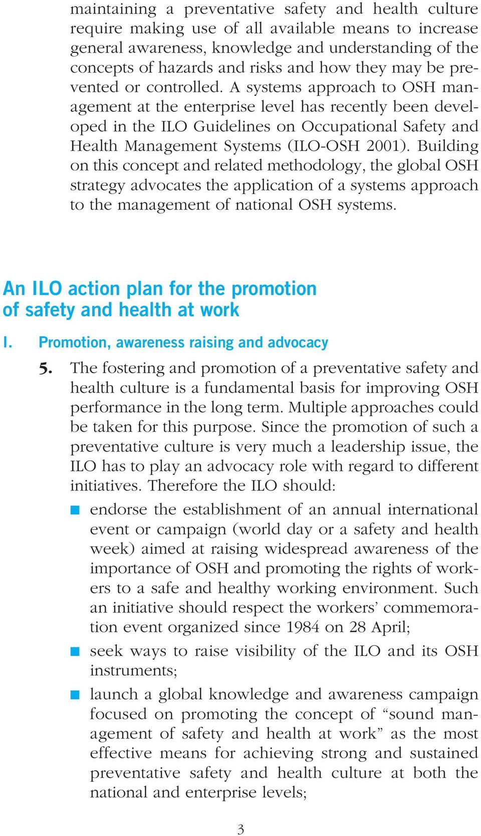 A systems approach to OSH management at the enterprise level has recently been developed in the ILO Guidelines on Occupational Safety and Health Management Systems (ILO-OSH 2001).