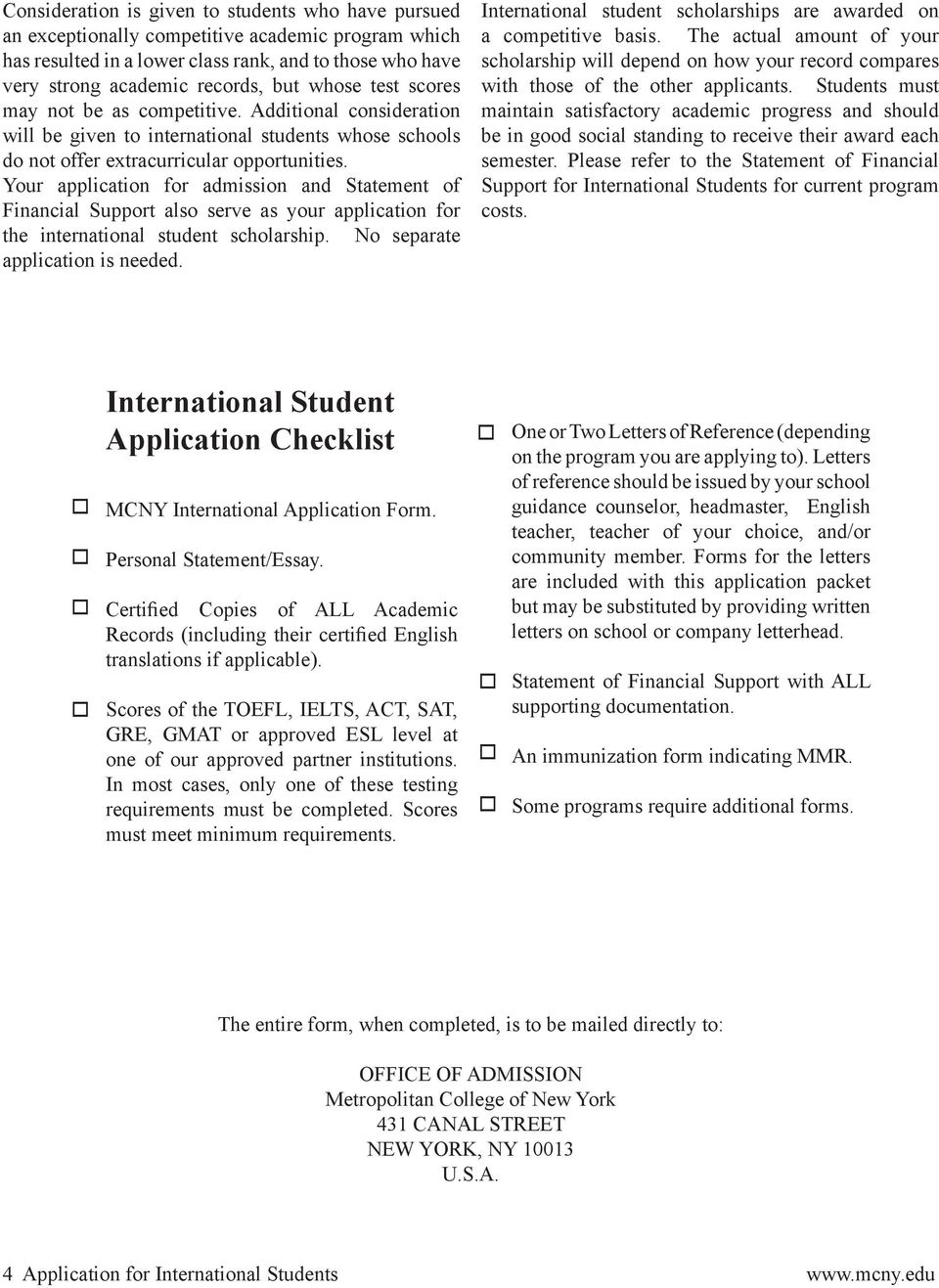 Your application for admission and Statement of Financial Support also serve as your application for the international student scholarship. No separate application is needed.