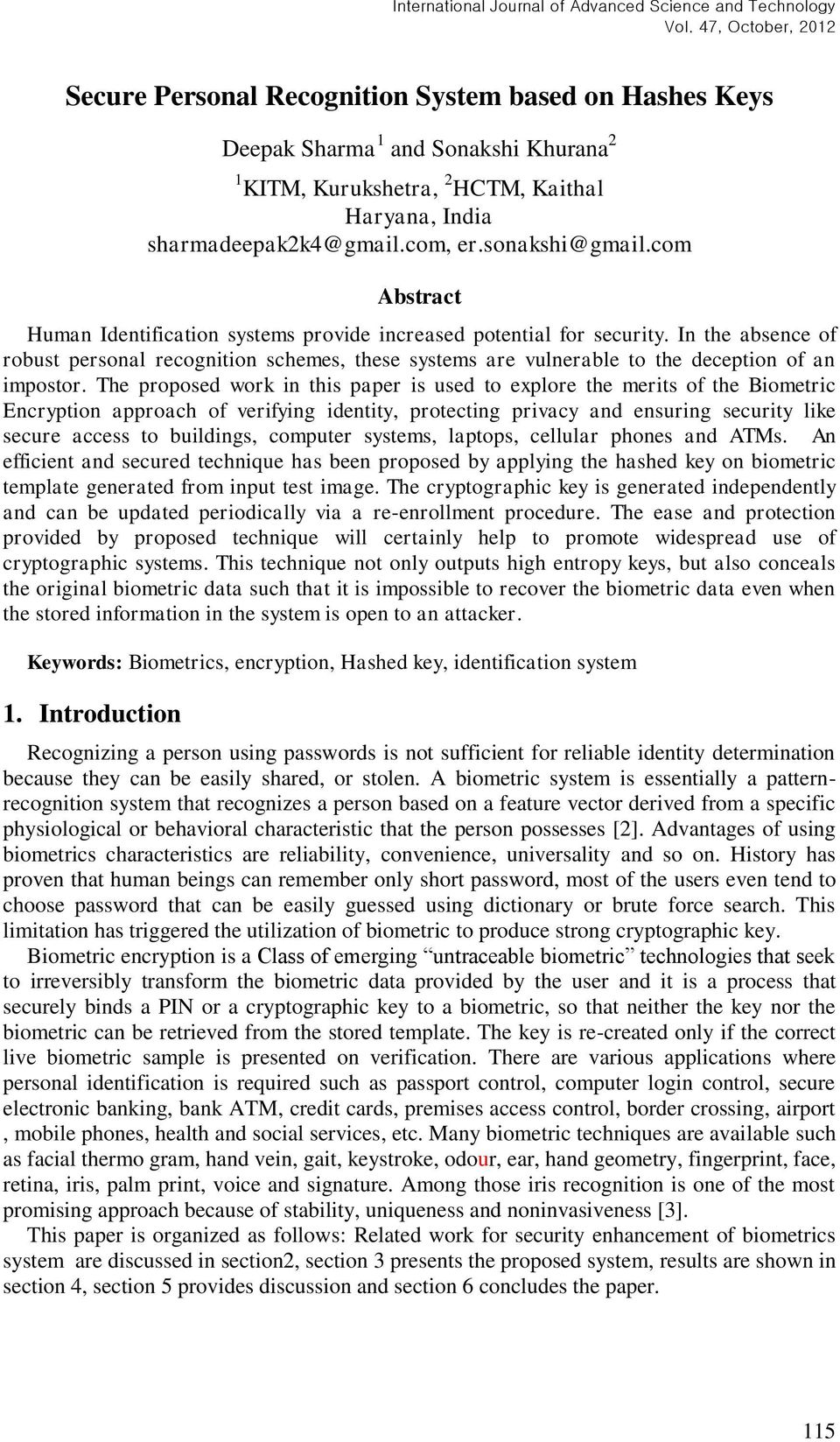 The proposed work in this paper is used to explore the merits of the Biometric Encryption approach of verifying identity, protecting privacy and ensuring security like secure access to buildings,