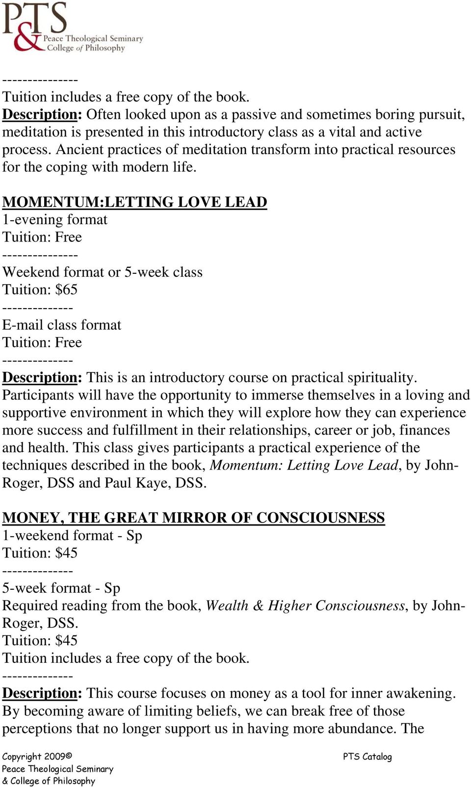 MOMENTUM:LETTING LOVE LEAD 1-evening format - Weekend format or 5-week class Tuition: $65 E-mail class format Description: This is an introductory course on practical spirituality.