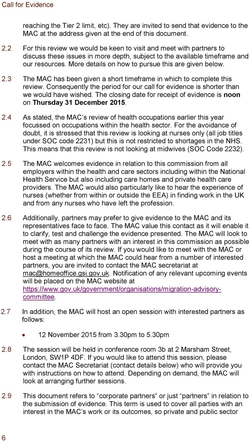 Consequently the period for our call for evidence is shorter than we would have wished. The closing date for receipt of evidence is noon on Thursday 31 December 20