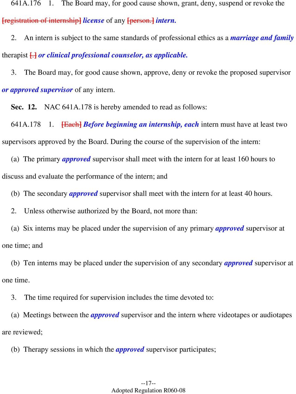 The Board may, for good cause shown, approve, deny or revoke the proposed supervisor or approved supervisor of any intern. Sec. 12. NAC 641A.178 is hereby amended to read as follows: 641A.178 1.