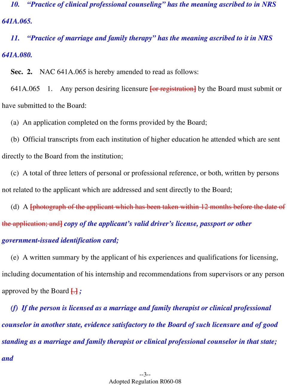 Any person desiring licensure [or registration] by the Board must submit or have submitted to the Board: (a) An application completed on the forms provided by the Board; (b) Official transcripts from
