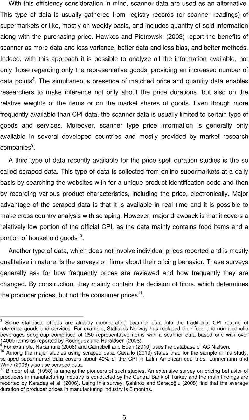 price. Hawkes and Piotrowski (2003) report the benefits of scanner as more data and less variance, better data and less bias, and better methods.