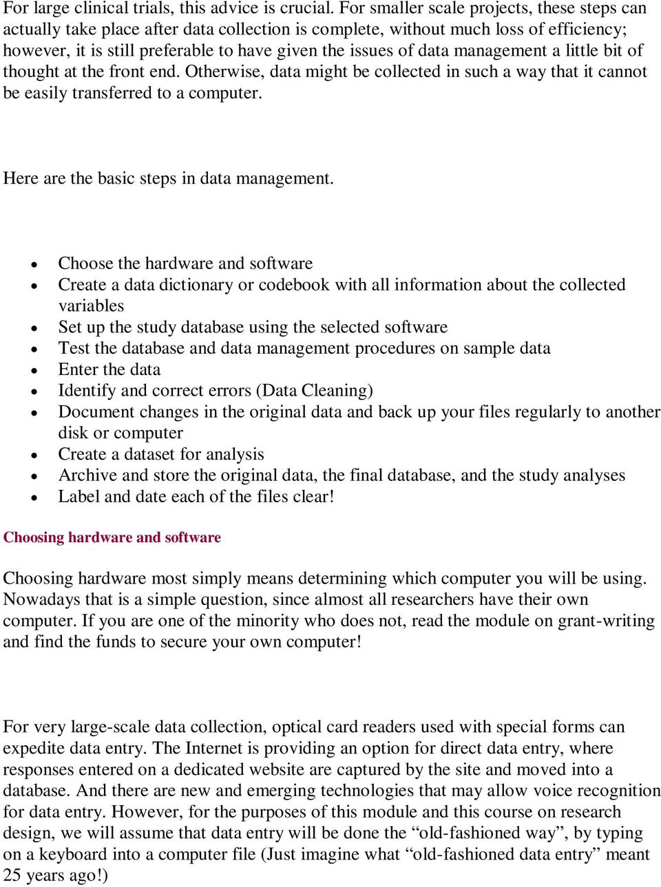 management a little bit of thought at the front end. Otherwise, data might be collected in such a way that it cannot be easily transferred to a computer. Here are the basic steps in data management.