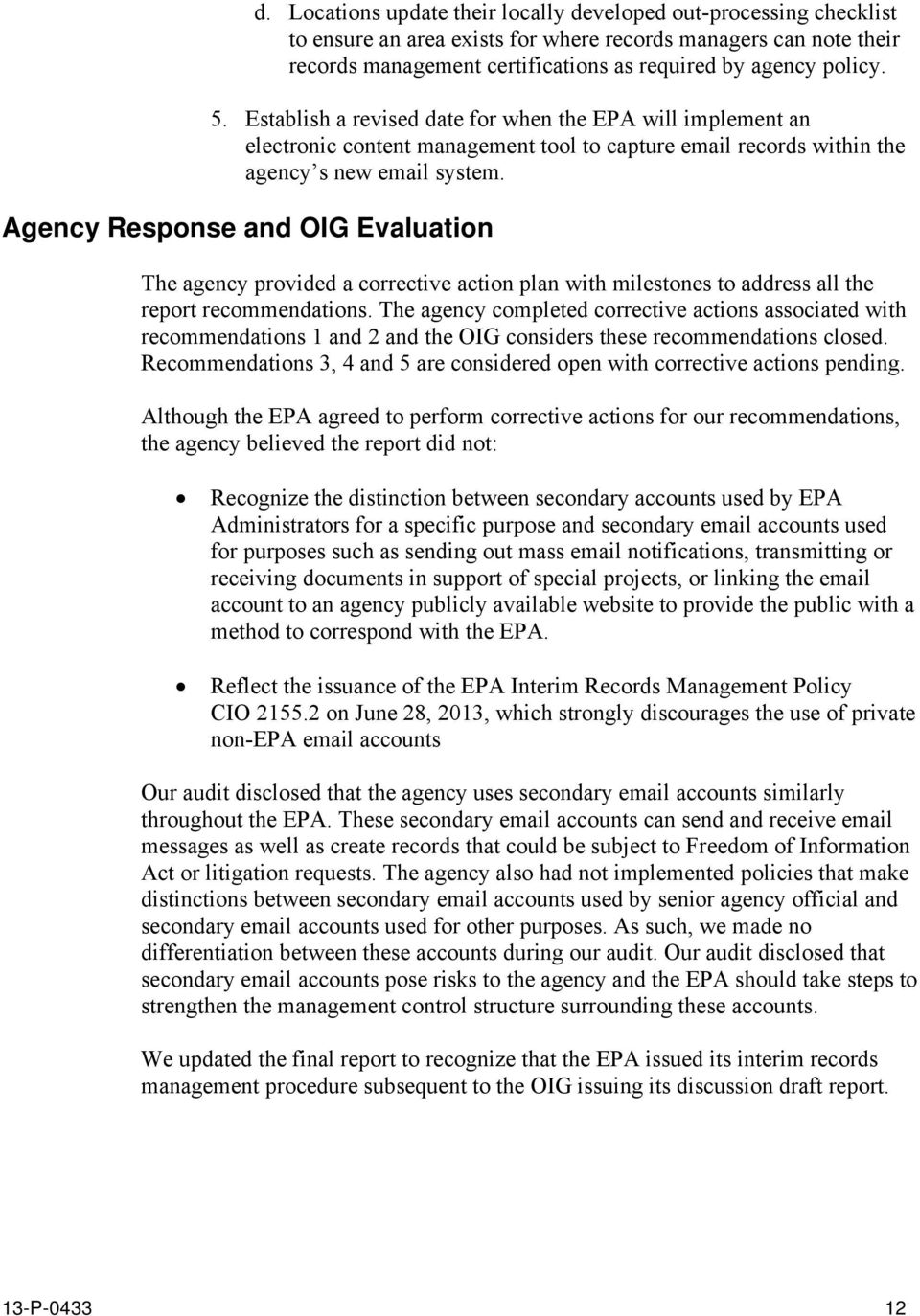 Agency Response and OIG Evaluation The agency provided a corrective action plan with milestones to address all the report recommendations.