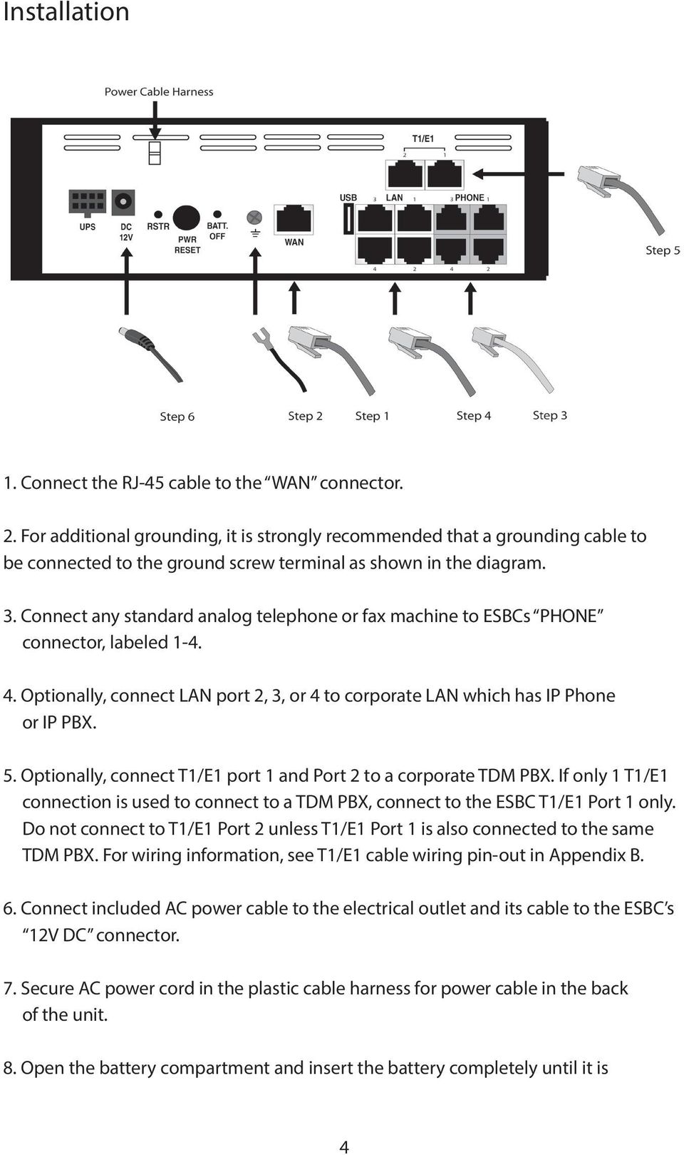 Connect any standard analog telephone or fax machine to ESBCs PHONE connector, labeled 1-4. 4. Optionally, connect LAN port 2, 3, or 4 to corporate LAN which has IP Phone or IP PBX. 5.