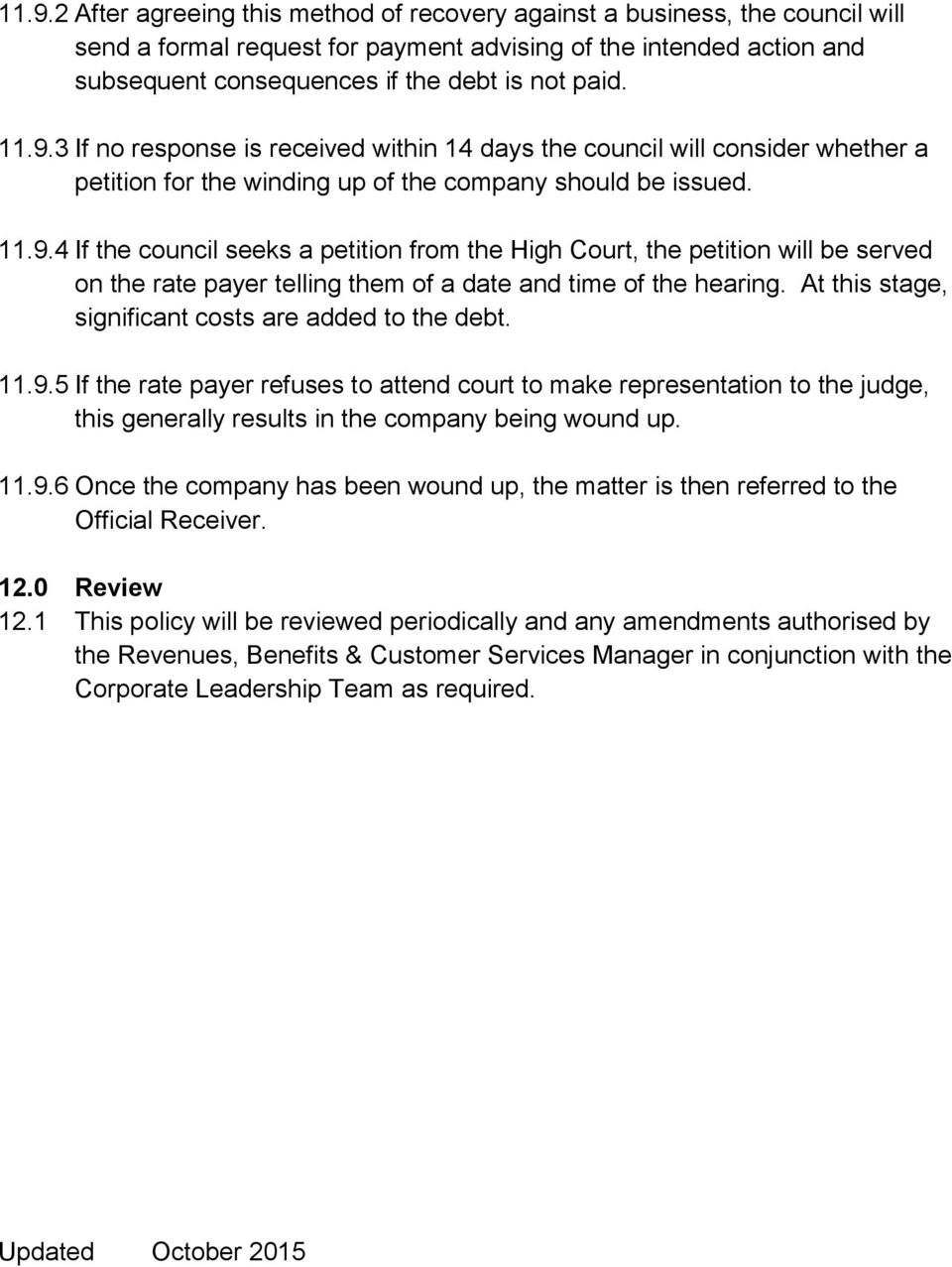 At this stage, significant costs are added to the debt. 11.9.5 If the rate payer refuses to attend court to make representation to the judge, this generally results in the company being wound up. 11.9.6 Once the company has been wound up, the matter is then referred to the Official Receiver.