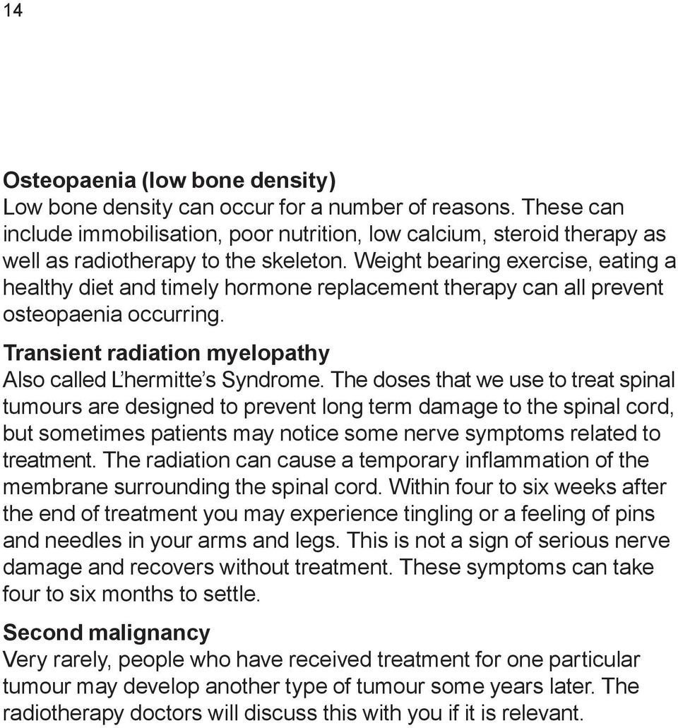 Weight bearing exercise, eating a healthy diet and timely hormone replacement therapy can all prevent osteopaenia occurring. Transient radiation myelopathy Also called L hermitte s Syndrome.