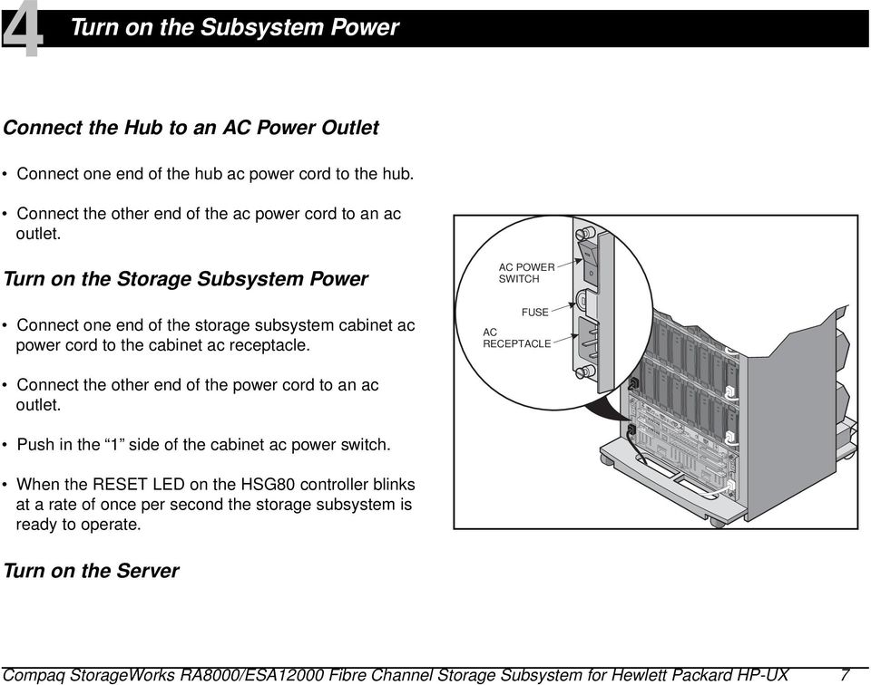 Turn on the Storage Subsystem Power Connect one end of the storage subsystem cabinet ac power cord to the cabinet ac receptacle.