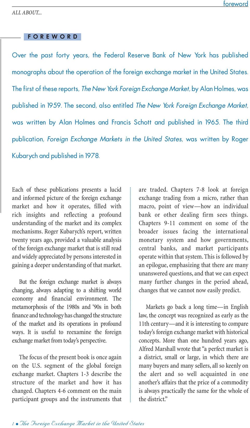 The second, also entitled The New York Foreign Exchange Market, was written by Alan Holmes and Francis Schott and published in 1965.
