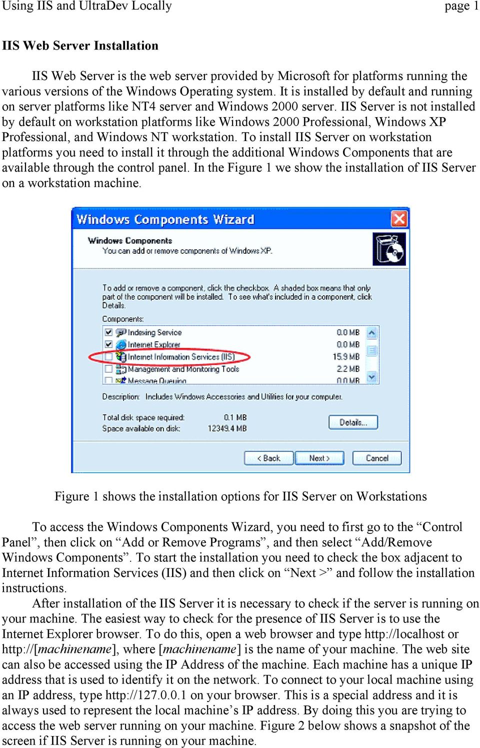 IIS Server is not installed by default on workstation platforms like Windows 2000 Professional, Windows XP Professional, and Windows NT workstation.